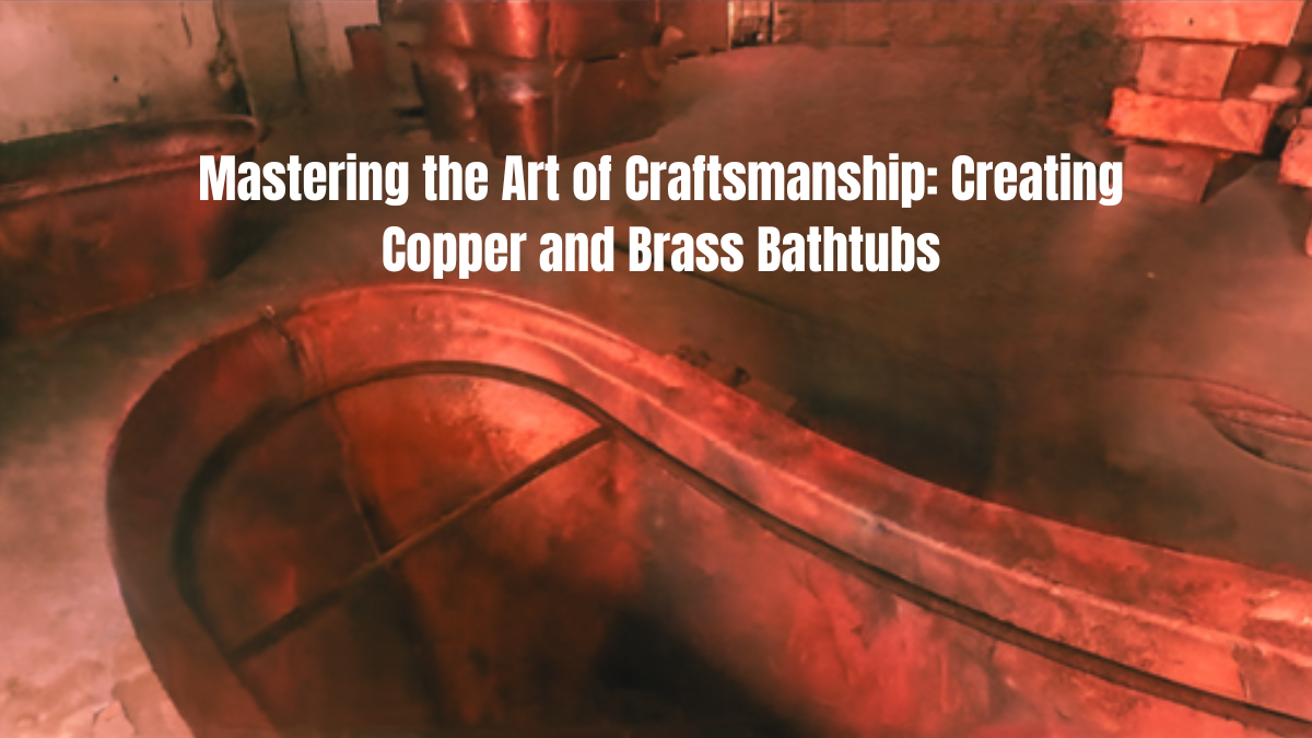 Artisanal Craftsmanship: Copper and Brass Bathtubs