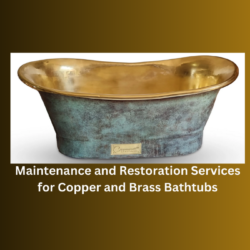 Caring for Timeless Elegance: Maintenance and Restoration Services for Copper and Brass Bathtubs