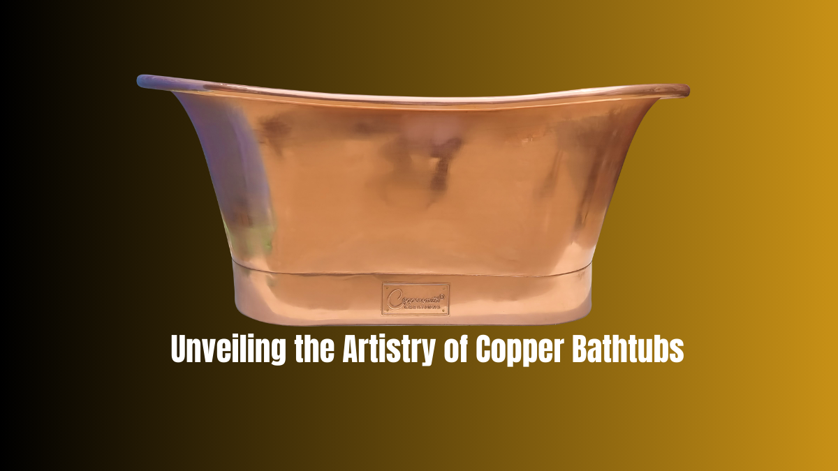 Crafting Elegance: The Art of Handcrafting Copper Bathtubs