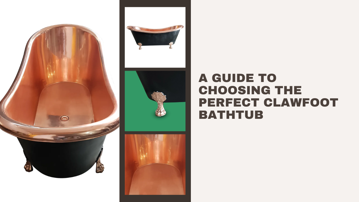 Guide to Choosing the Perfect Clawfoot Bathtub