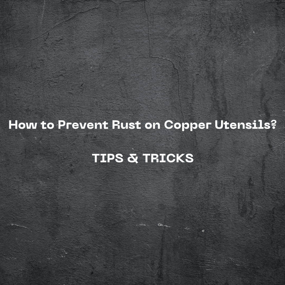 How to Prevent Rust on Copper Utensils Tips and Tricks Coppersmith