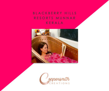 Coppersmith Creations bathtub install at Blackberry Hills Resorts Munnar Kerala